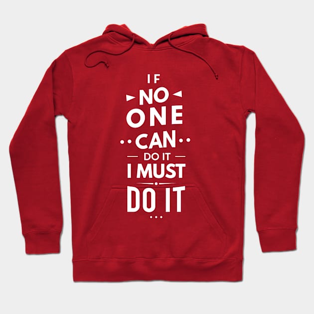 If No One Can Do it, I Must Do it Hoodie by designdaking